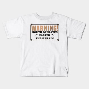 Warning Mouth Operates Faster Than Brain Kids T-Shirt